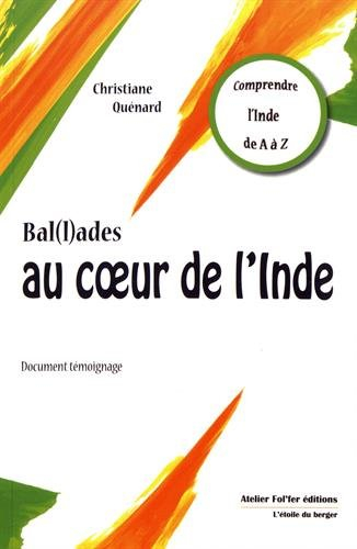 Bal(l)ades au coeur de l'Inde : comprendre l'Inde de A à Z : document témoignage
