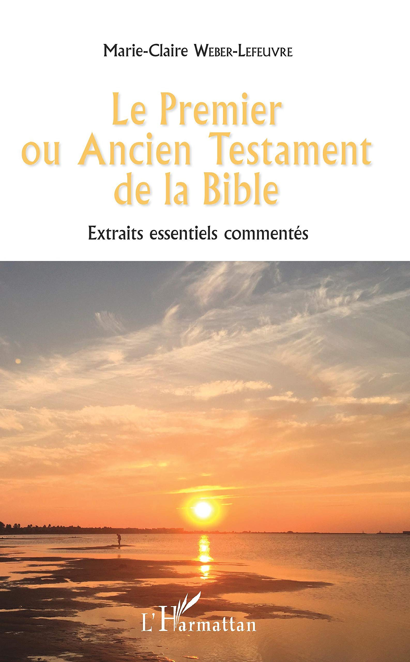 Le Premier ou Ancien Testament de la Bible : extraits essentiels commentés