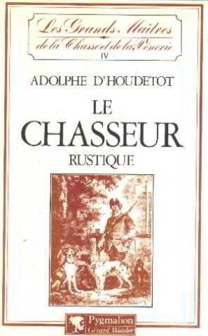 le chasseur rustique : contenant la theorie des armes, du tir et de la chasse au chien d'arret, en p