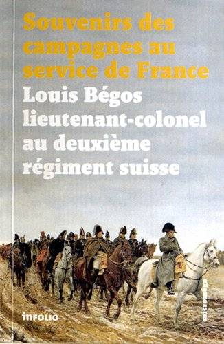 Souvenirs des campagnes du lieutenant-colonel Louis Bégos, ancien capitaine-adjudant-major au deuxiè