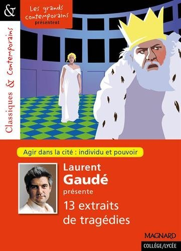 Laurent Gaudé présente 13 extraits de tragédies : agir dans la cité : individu et pouvoir, le texte 