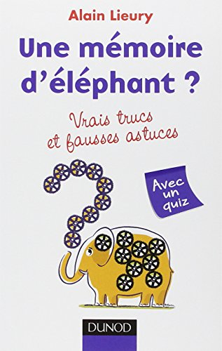 Une mémoire d'éléphant ? : vrais trucs et fausses astuces