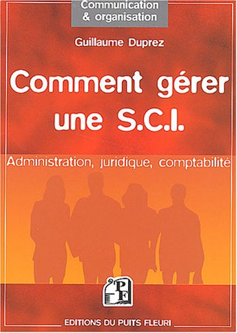 comment gérer une sci : administration - juridique - comptabilité