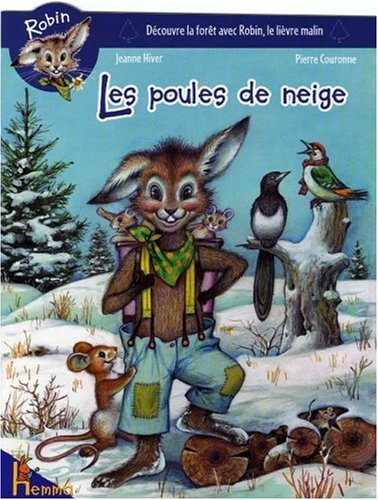 Robin : découvre la forêt avec Robin, le lievre malin. Vol. 2006. Les poules de neige