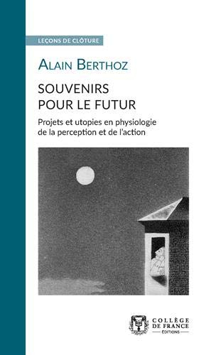 Souvenirs pour le futur : projets et utopies en physiologie de la perception et de l'action