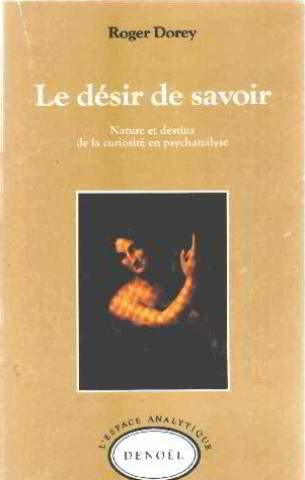 Le Désir de savoir : nature et destins de la curiosité en psychanalyse