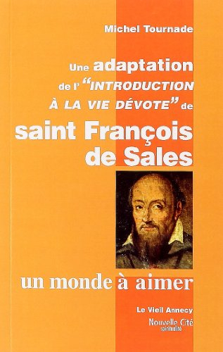 Un monde à aimer : une adaptation de l'Introduction à la vie dévote de saint François de Sales