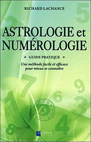 Astrologie et numérologie : guide pratique : une méthode facile et efficace pour mieux se connaître