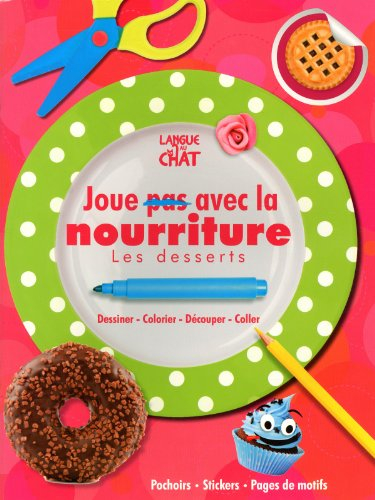 Joue (pas) avec la nourriture : les desserts : dessiner, colorier, découper, coller