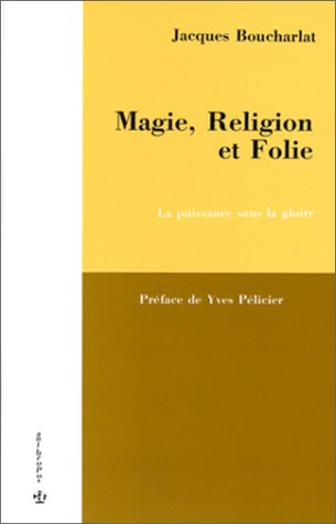 Magie, religion et folie : la puissance sans la gloire