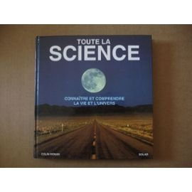Toute la science : connaître et comprendre la vie et l'univers