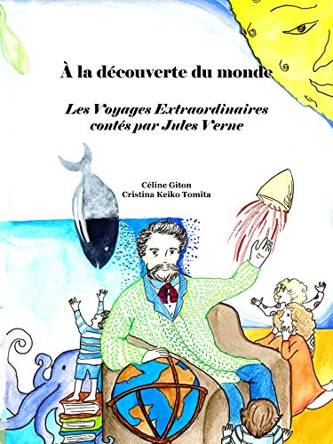 A la découverte du monde : les Voyages extraordinaires contés par Jules Verne