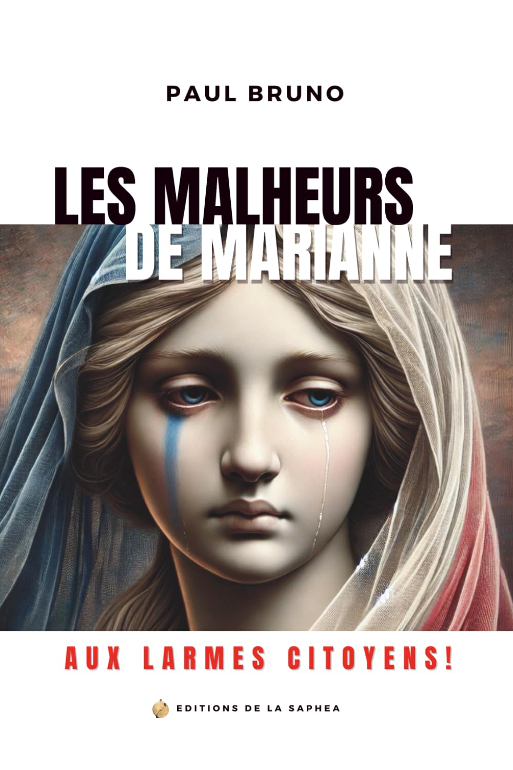 Les malheurs de Marianne: Aux larmes citoyens !