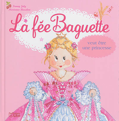 La fée Baguette. La fée Baguette veut être une princesse