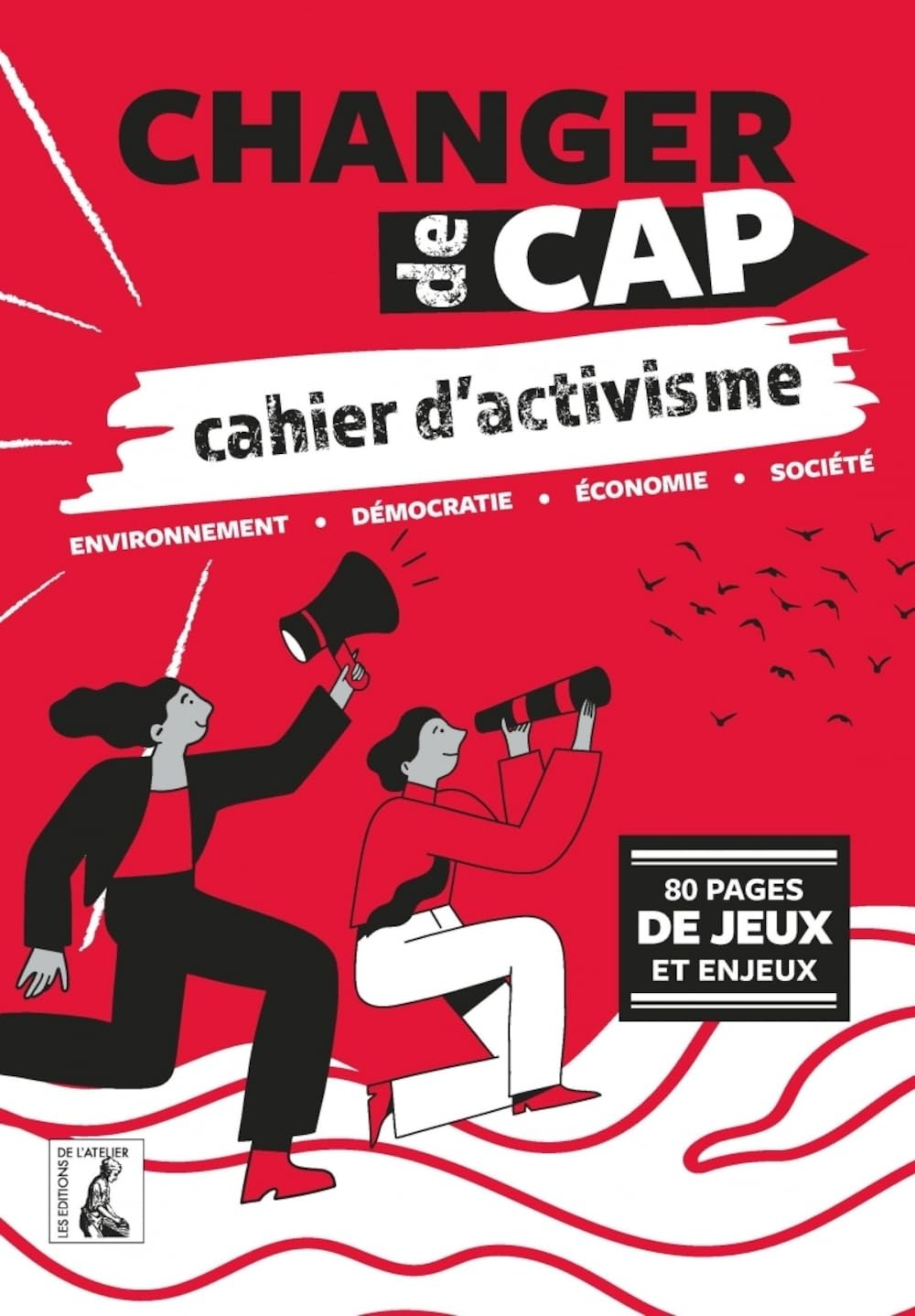 Changer de cap, cahier d'activisme : environnement, démocratie, économie, société : 80 pages de jeux
