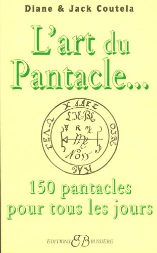 L'art du pantacle : 150 pantacles pour la vie quotidienne