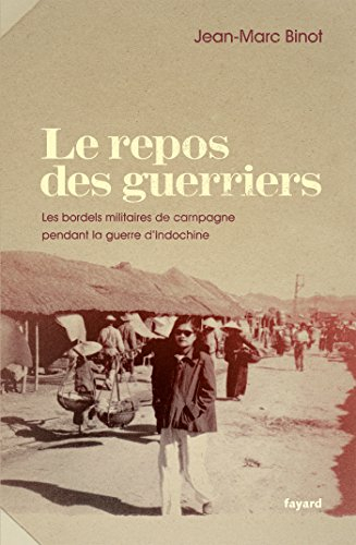 Le repos des guerriers : les bordels militaires de campagne pendant la guerre d'Indochine