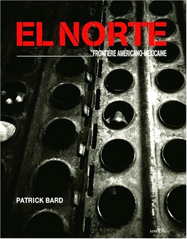 El Norte, frontière américano-mexicaine : exposition, Paris, Grande Halle de la Villette, mai-oct. 2