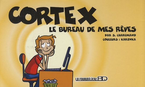 Cortex. Vol. 1. Le bureau de mes rêves