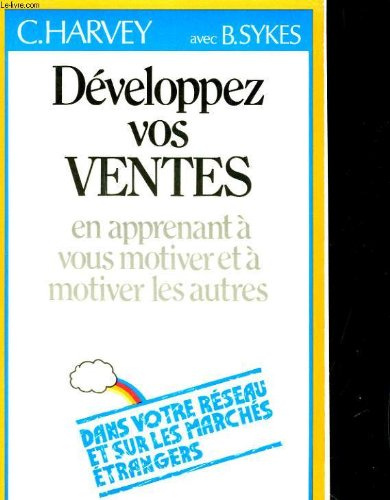 Développez vos ventes : en apprenant à vous motiver et à motiver les autres