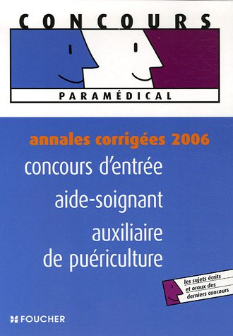 Concours d'entrée aide-soignant, auxiliaire de puériculture : annales corrigées 2006 : les sujets éc