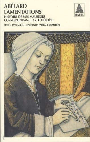 Lamentations. Histoire de mes malheurs. Correspondance avec Héloïse