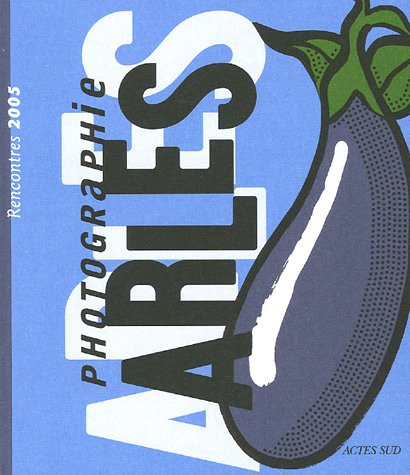 Rencontres internationales de la photographie, Arles 2005, 36e édition : expositions et stages du 5 