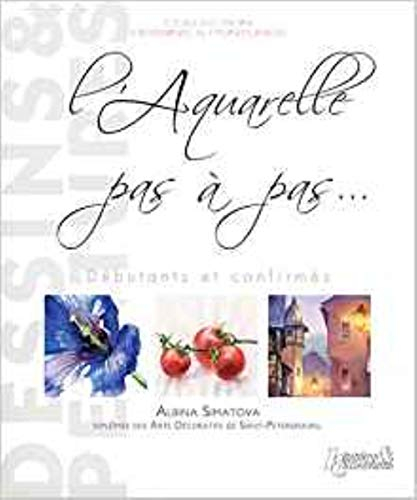 L'aquarelle pas à pas : débutants & confirmés
