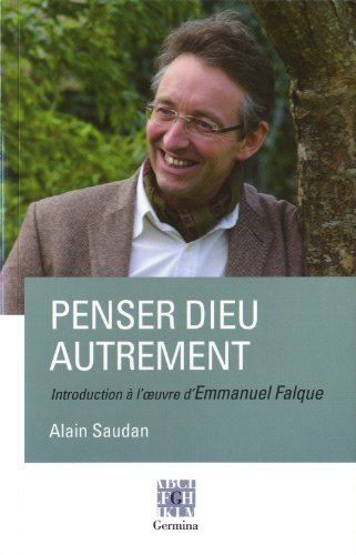 Penser Dieu autrement : introduction à l'oeuvre d'Emmanuel Falque