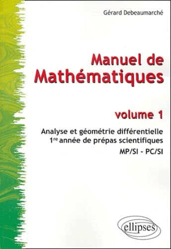 Manuel de mathématiques. Vol. 1. Analyse et géométrie différentielle : 1re année de prépas scientifi