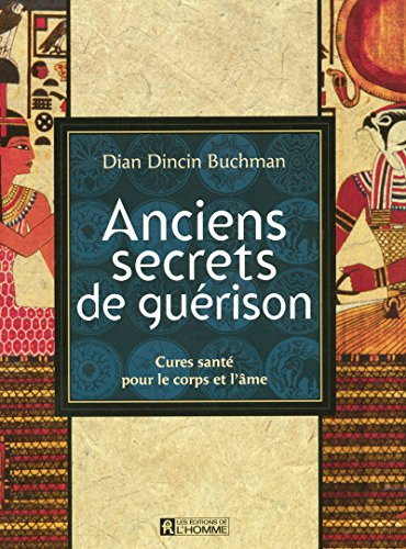Anciens secrets de guérison : cures santé pour le corps et l'âme