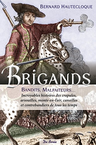 Brigands, bandits, malfaiteurs : incroyables histoires des crapules, arsouilles, monte-en-l'air, can
