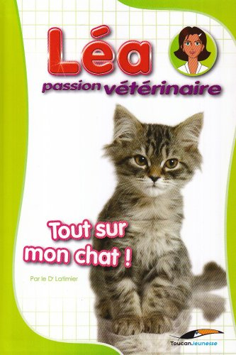 Léa, passion vétérinaire. Vol. 1. Tout sur mon chat !