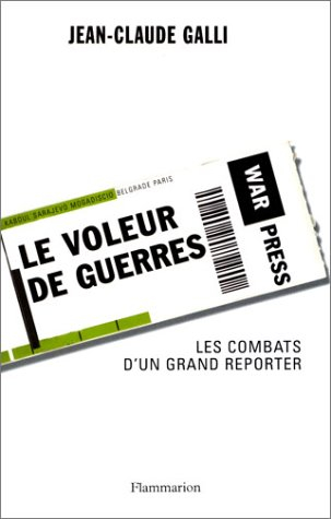 Le voleur de guerres : les combats d'un grand reporter