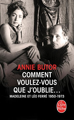Comment voulez-vous que j'oublie... : Madeleine et Léo Ferré, 1950-1973