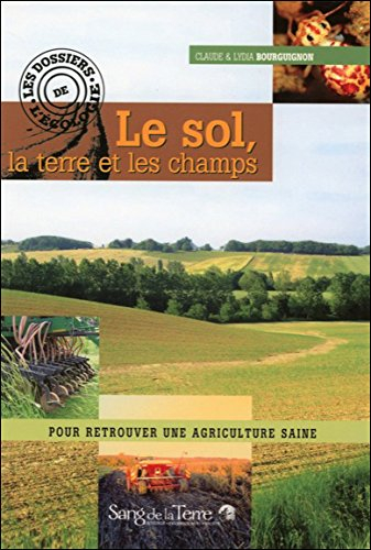 Le sol, la terre et les champs : pour retrouver une agriculture saine