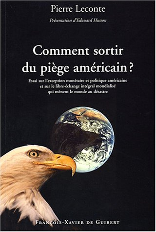 Comment sortir du piège américain ? : essai sur l'exception monétaire et politique américaine et sur