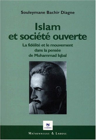 Islam et société ouverte : la fidélité et le mouvement dans la pensée de Muhammad Iqbal