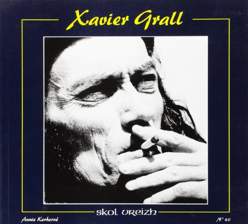 Skol Vreizh, n° 40. Xavier Grall : 2, Regard sur un écrivain