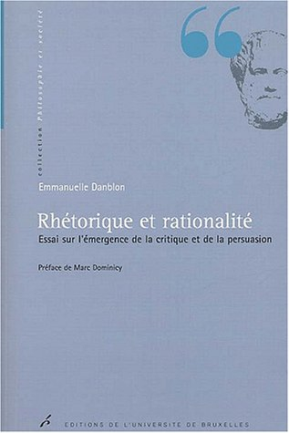 Rhétorique et rationalité : essai sur l'émergence de la critique et de la persuasion