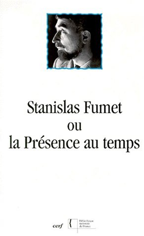 Stanislas Fumet ou La présence au temps