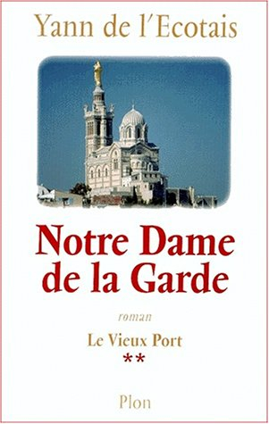 Le vieux port. Vol. 2. Notre-Dame-de-la-Garde