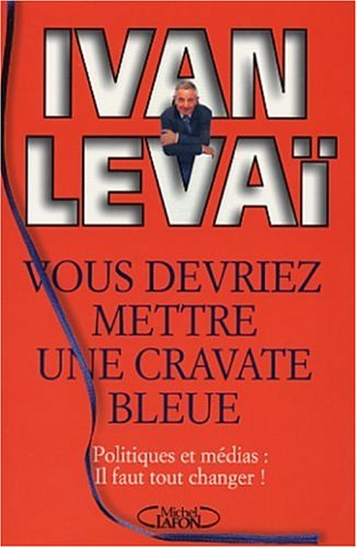 Vous devriez mettre une cravate bleue : politiques et médias, il faut tout changer !