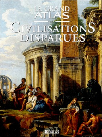le grand atlas des civilisations disparues