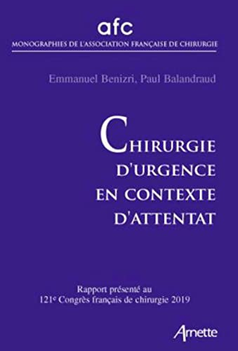 Chirurgie d'urgence en contexte d'attentat : rapport présenté au 121e Congrès français de chirurgie,