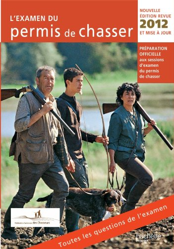 L'examen du permis de chasser 2012 : préparation officielle aux sessions d'examen du permis de chass