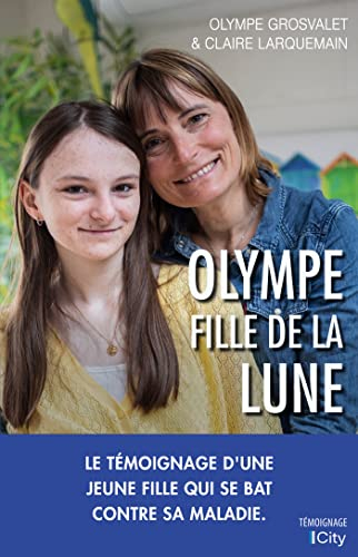 Olympe, fille de la Lune : le témoignage d'une jeune fille qui se bat contre sa maladie