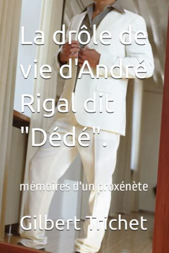 La drôle de vie d'André Rigal dit "Dédé".: mémoires d'un proxénète