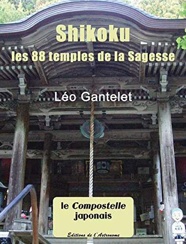 Shikoku : les 88 temples de la sagesse : le compostelle japonais
