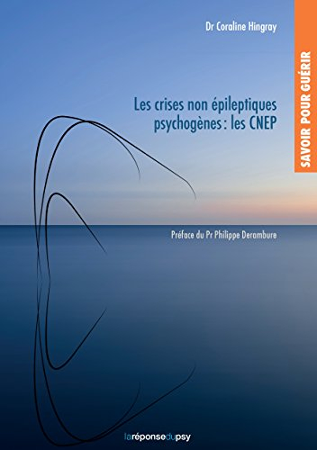 Savoir pour guérir: les crises non épileptiques psychogènes (CNEP)